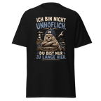 Unisex "Ich bin nicht unhöflich. Du bist nur zu lange hier" print